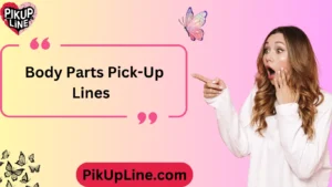 Body Parts Pick-Up Lines and Rizz