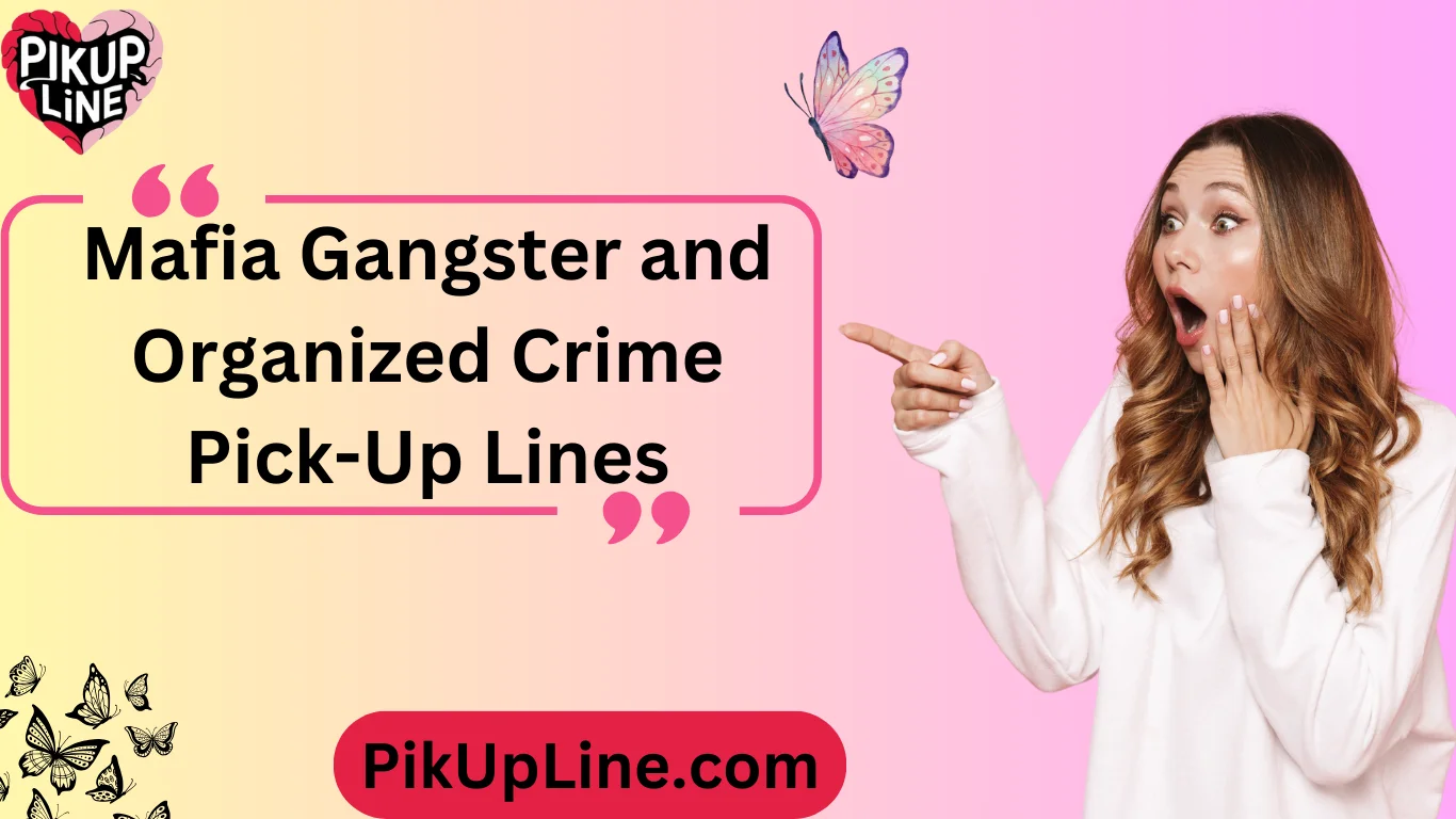 Mafia Gangster and Organized Crime Pick-Up Lines