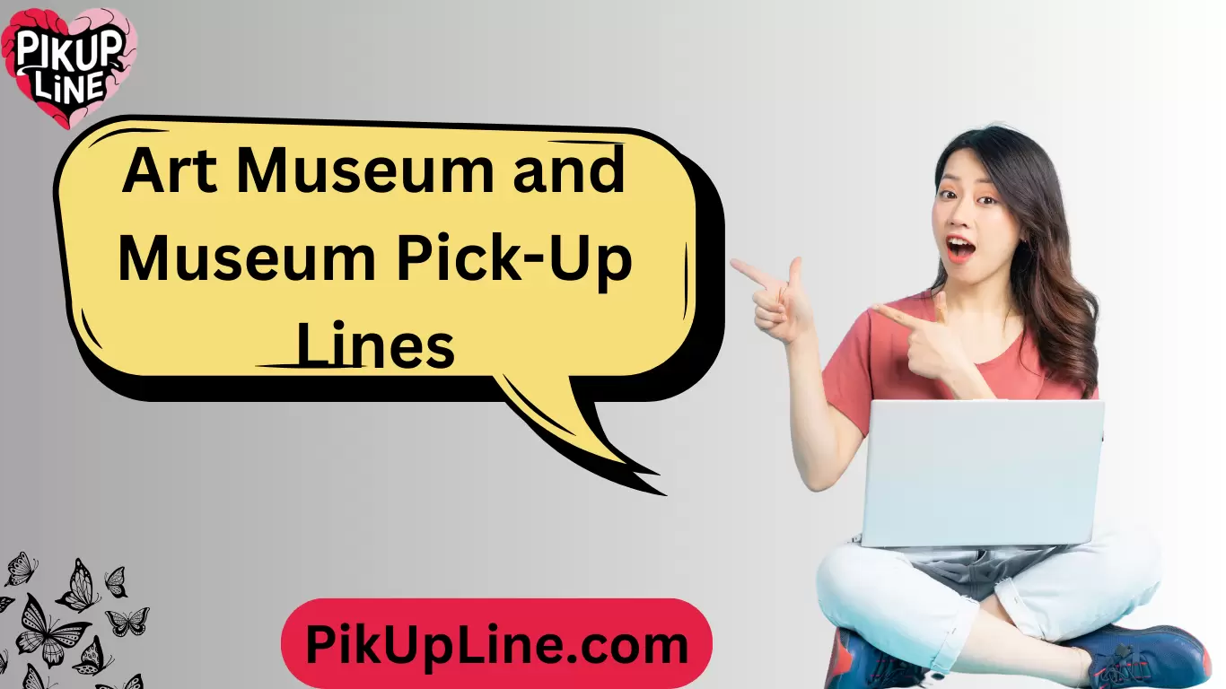 Art Museum and Museum Pick-Up Lines