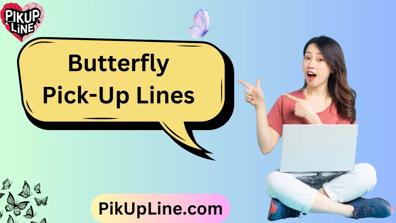 Butterfly Pick-Up Lines