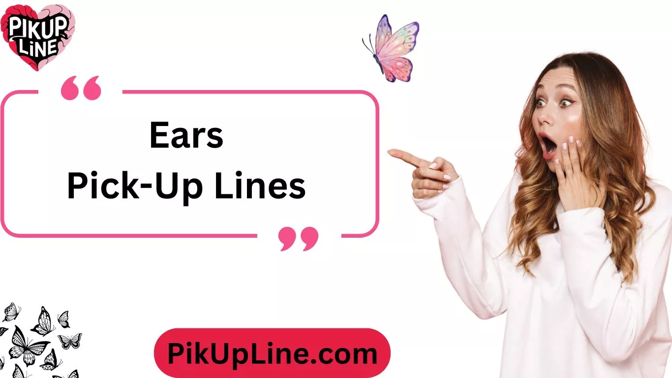 Ears Pick-Up Lines