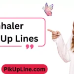 Inhaler Pick Up Lines