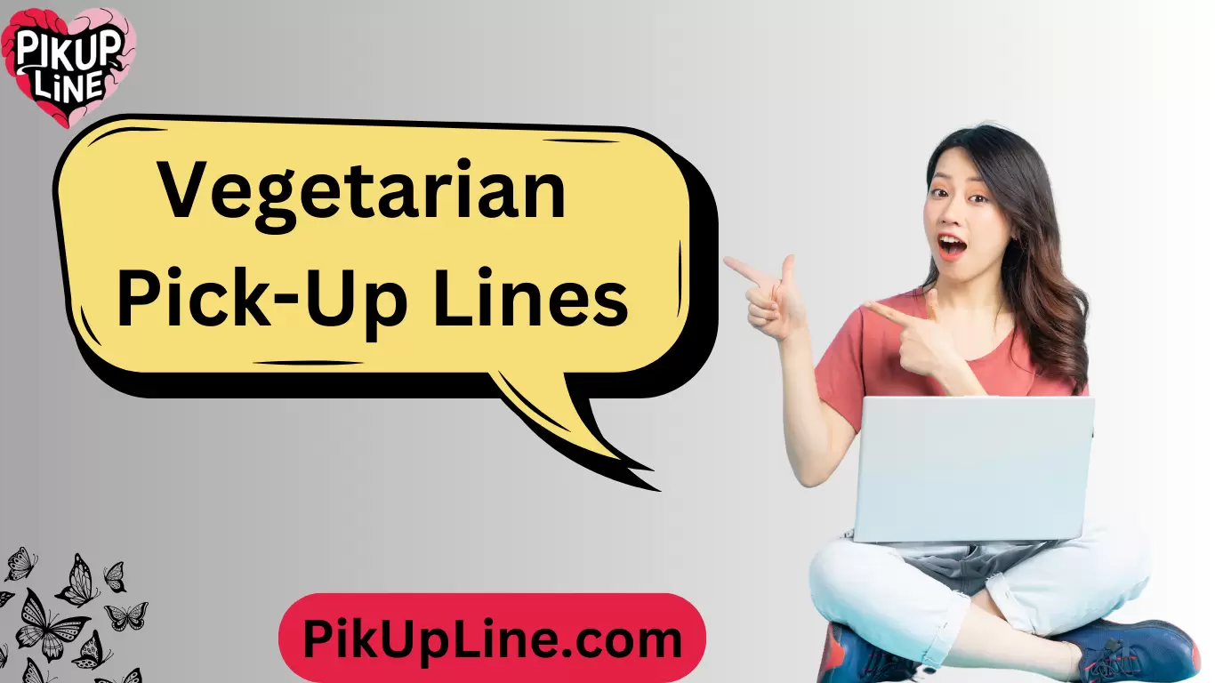 Vegetarian Pick-Up Lines